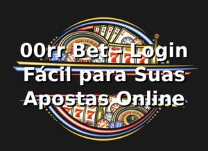 00rr Bet - Login Fácil para Suas Apostas Online